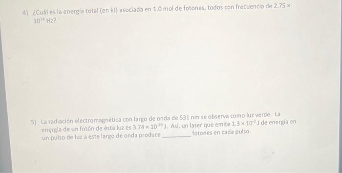 4) ¿Cuál es la energia total (en kJ) asociada en \( 1.0 \) mol de fotones, todos con frecuencia de \( 2.75 \times \) \( 10^{1