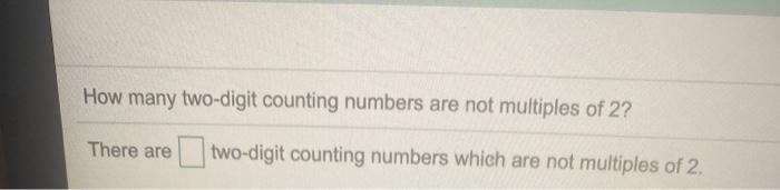 How Many Two Digit Counting Numbers Are Not Multiples Of 2