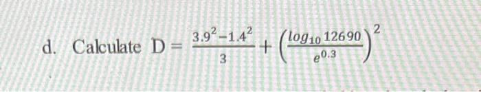 Solved D=33.92−1.42+(e0.3log1012690)2 | Chegg.com