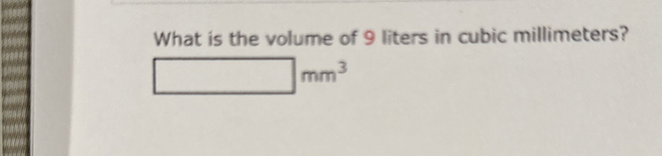Solved What is the volume of 9 ﻿liters in cubic millimeters? | Chegg.com