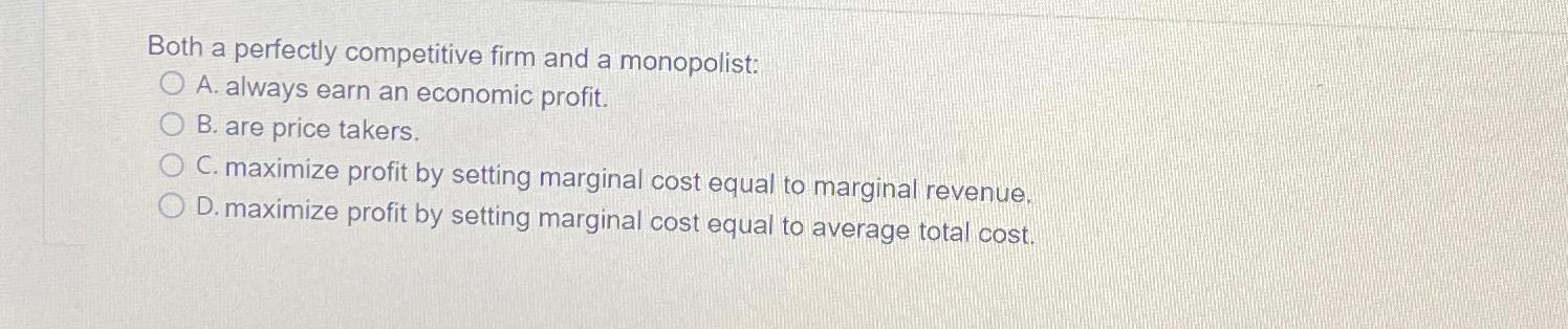 Solved Both a perfectly competitive firm and a monopolist:A. | Chegg.com