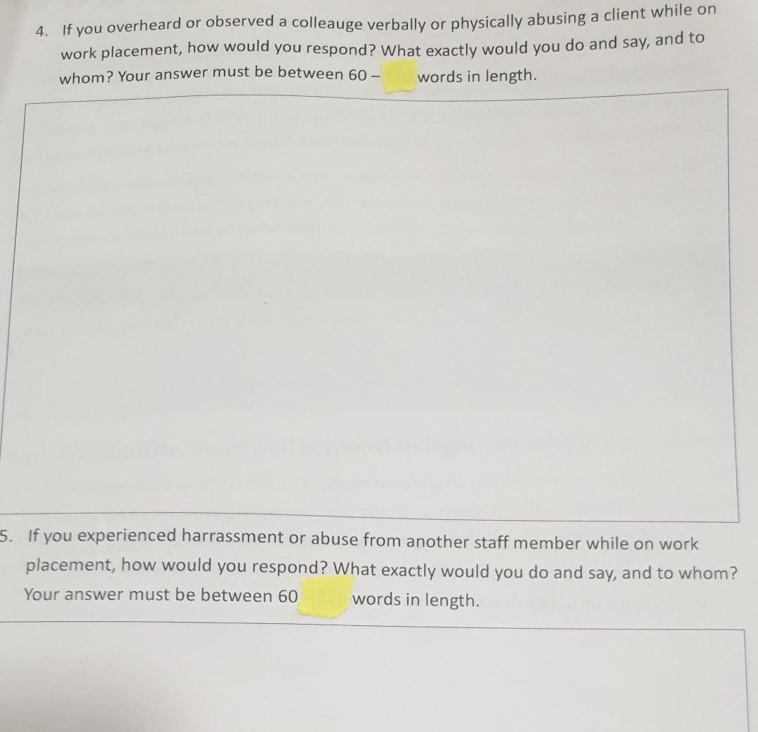 4. If you overheard or observed a colleauge verbally or physically abusing a client while on work placement, how would you re