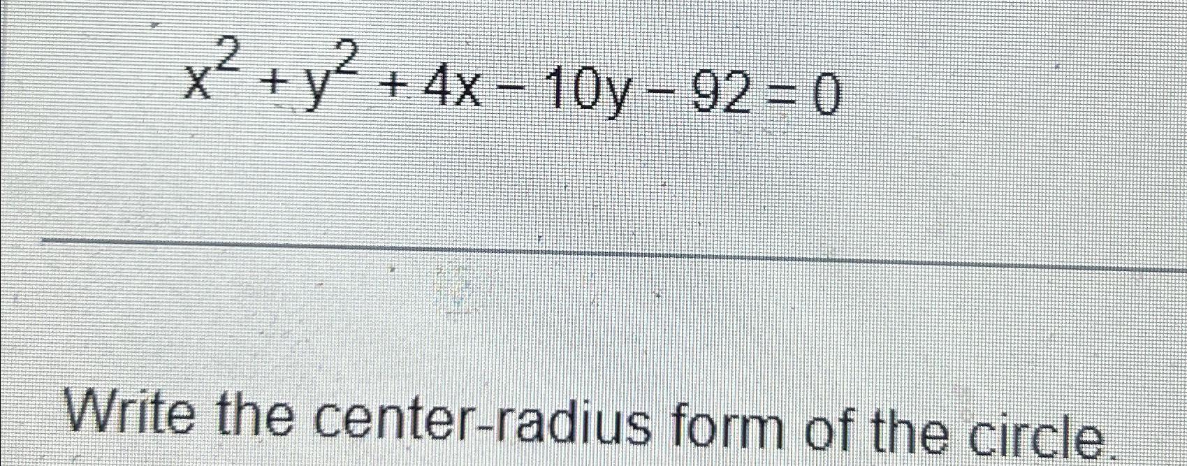 Solved x2+y2+4x10y92=0Write the centerradius form of the