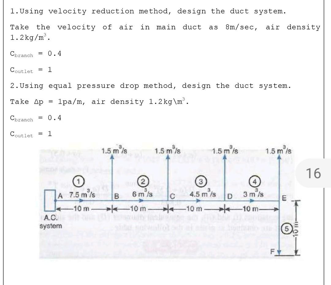 1. Using velocity reduction method, design the duct