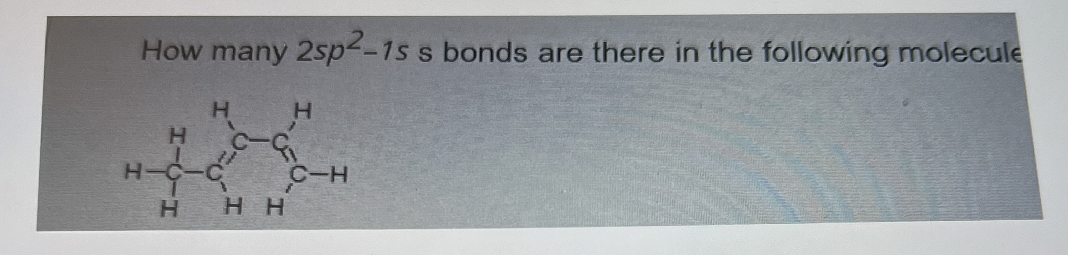 Solved How many 2sp2-1s s bonds are there in the following | Chegg.com