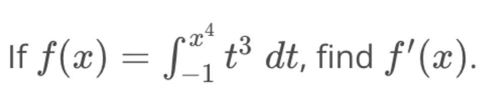 Solved If f(x)=∫-1x4t3dt, ﻿find f'(x). | Chegg.com