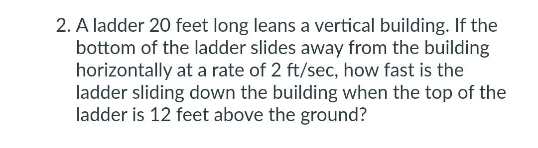 Solved 2. A Ladder 20 Feet Long Leans A Vertical Building. | Chegg.com