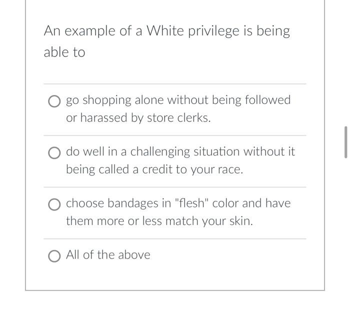 An example of a White privilege is being able to go | Chegg.com
