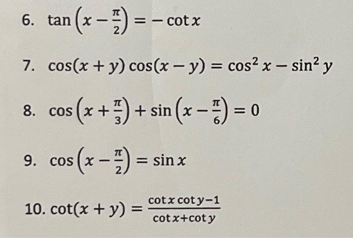 Solved 6. tan(x−2π)=−cotx 7. cos(x+y)cos(x−y)=cos2x−sin2y 8. | Chegg.com