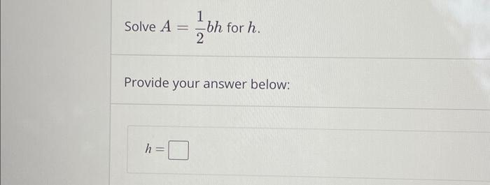 Solved Solve A = 1 H Bh For H. Provide Your Answer Below: | Chegg.com