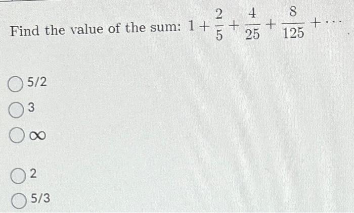 Solved Find The Value Of The Sum 1 52 254 1258 тлп 5 2 3 тию 2 Chegg