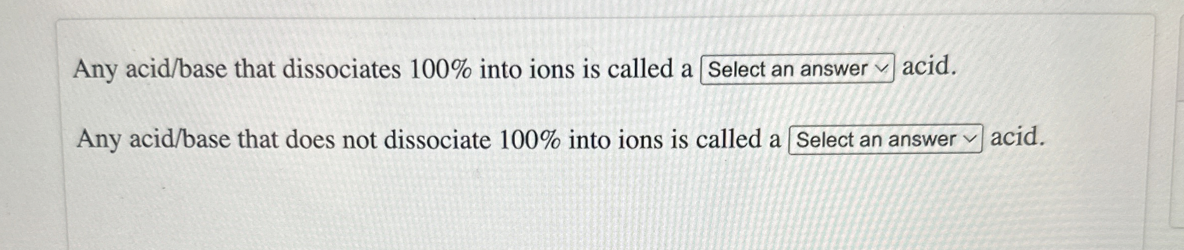 Solved Any acid/base that dissociates 100% ﻿into ions is | Chegg.com