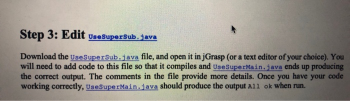 Step 3: Edit UseSuperSub.java Download the UseSuperSub.java file, and open it in jGrasp (or a text editor of your choice). Yo