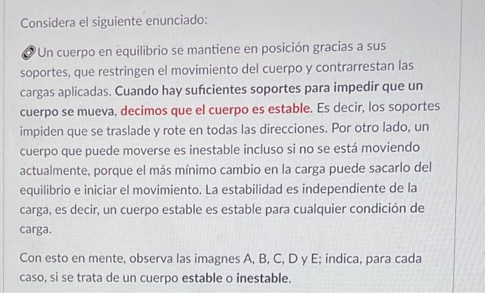 Considera el siguiente enunciado: Un cuerpo en equilibrio se mantiene en posición gracias a sus soportes, que restringen el m