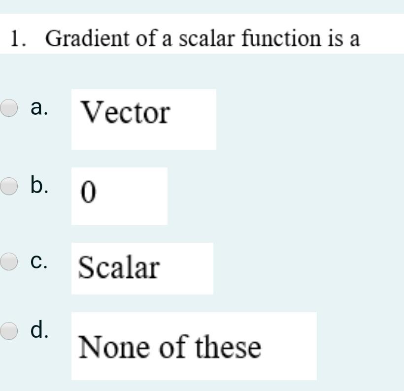 Solved 1 Gradient Of A Scalar Function Is A A Vector B 0