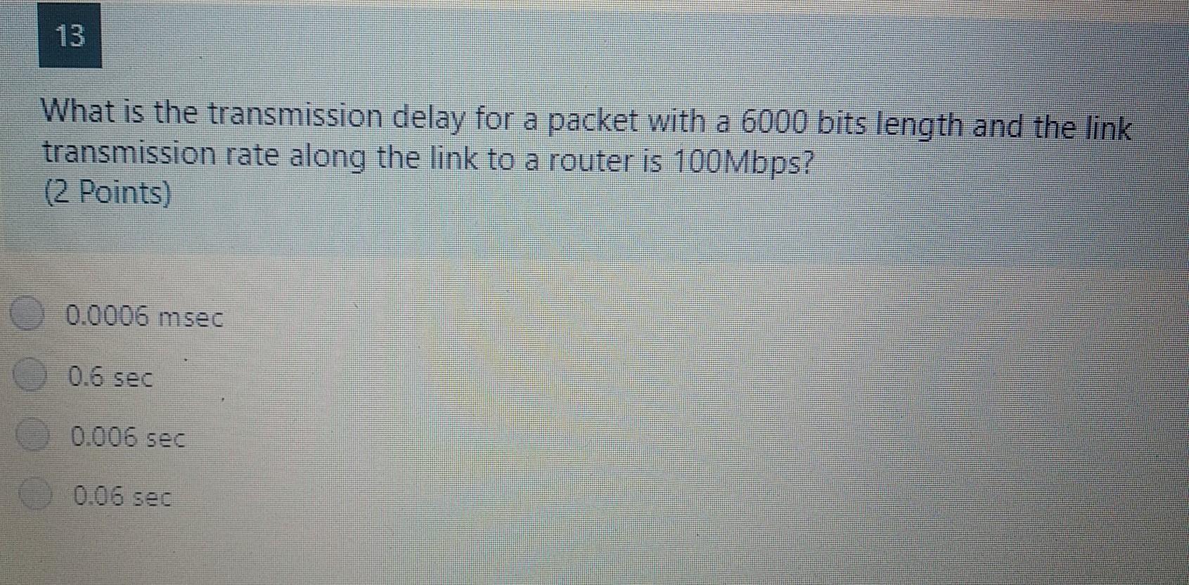Solved 13 What is the transmission delay for a packet with a