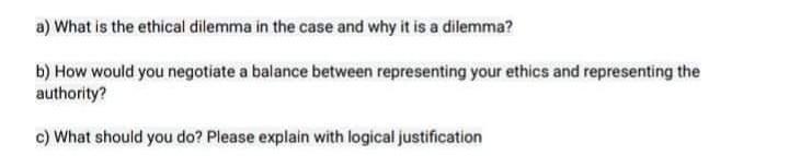 Solved a) What is the ethical dilemma in the case and why it | Chegg.com