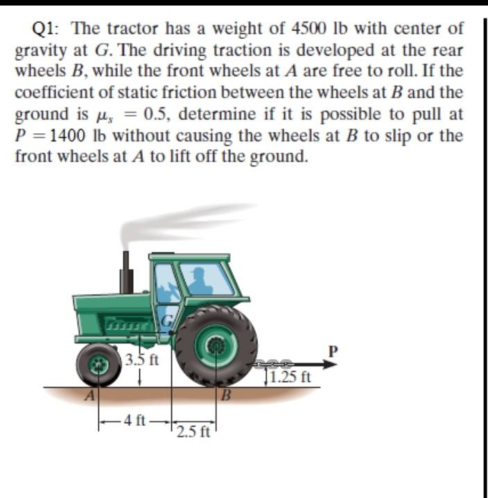 Solved Q1 The tractor has a weight of 4500 lb with center