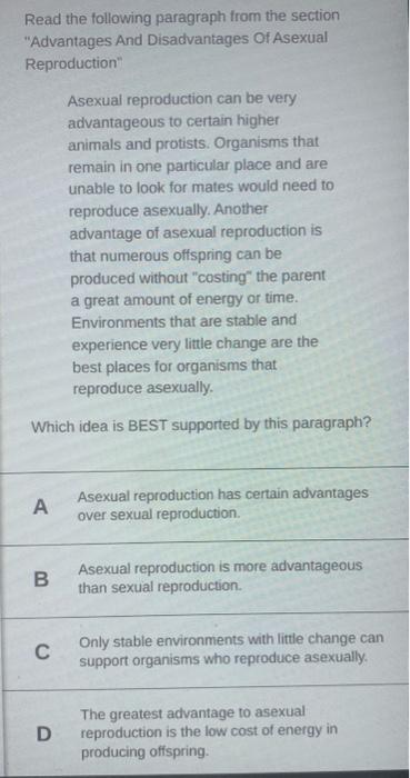 Read the following paragraph from the section Advantages And Disadvantages Of Asexual Reproduction
Asexual reproduction can