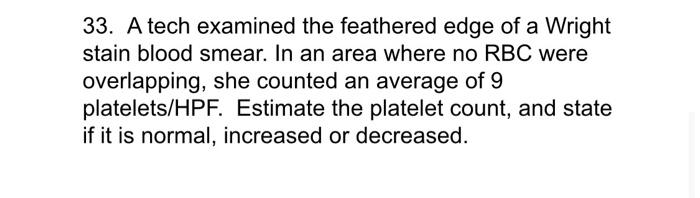 33. A tech examined the feathered edge of a Wright stain blood smear. In an area where no \( \mathrm{RBC} \) were overlapping