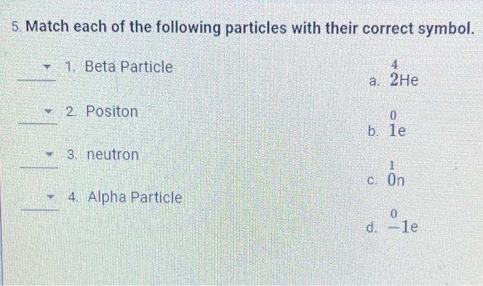 Solved 5. Match each of the following particles with their | Chegg.com