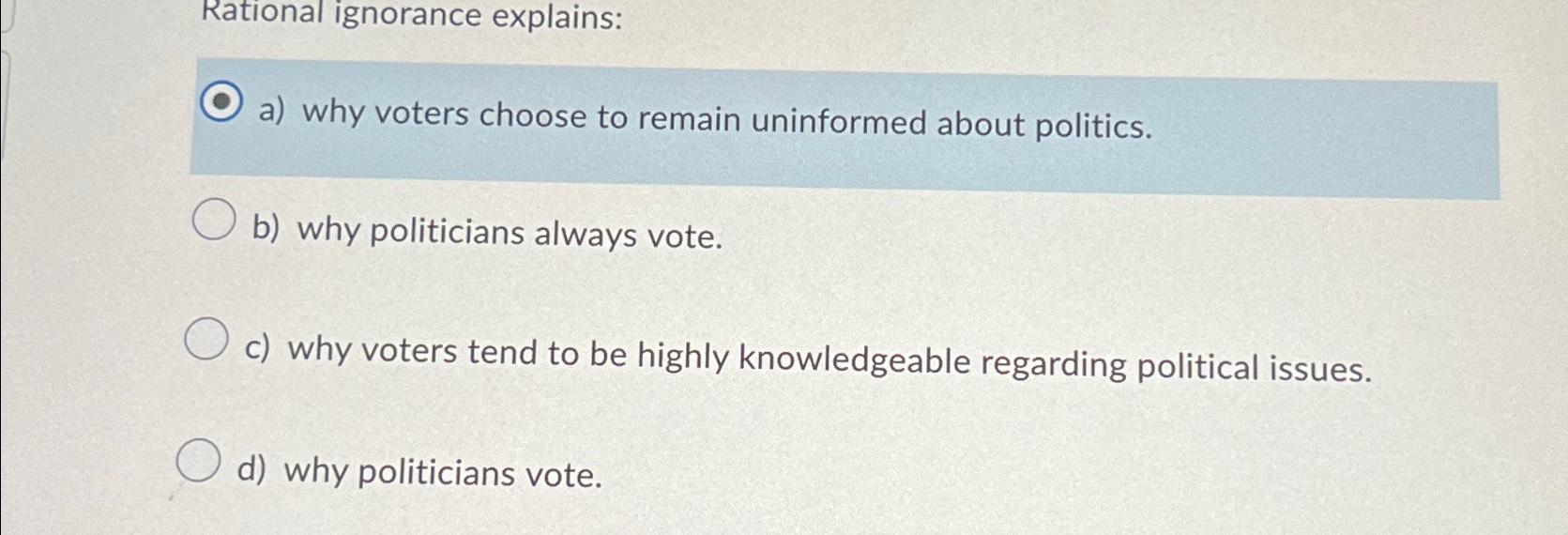 Solved Rational Ignorance Explains:a) ﻿why Voters Choose To | Chegg.com