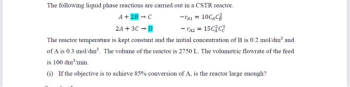 Solved A+2B→C2A+3C→D−rA1=10CACB2−rA2=15CA2CC3 The reactor | Chegg.com