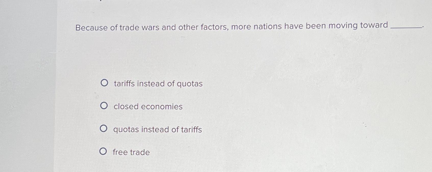 Solved Because of trade wars and other factors, more nations | Chegg.com