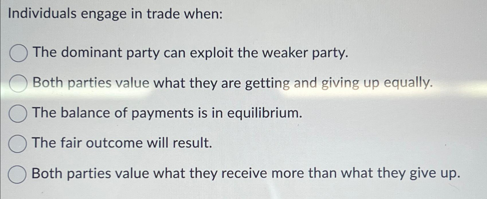 Solved Individuals engage in trade when:The dominant party | Chegg.com