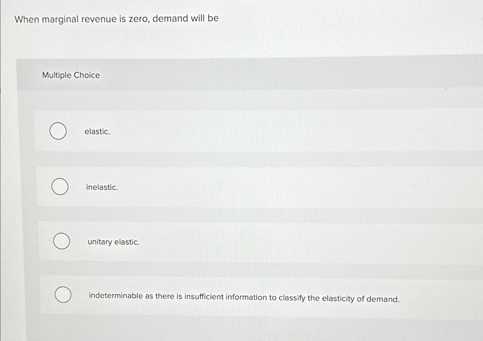 Solved When marginal revenue is zero, demand will beMultiple | Chegg.com