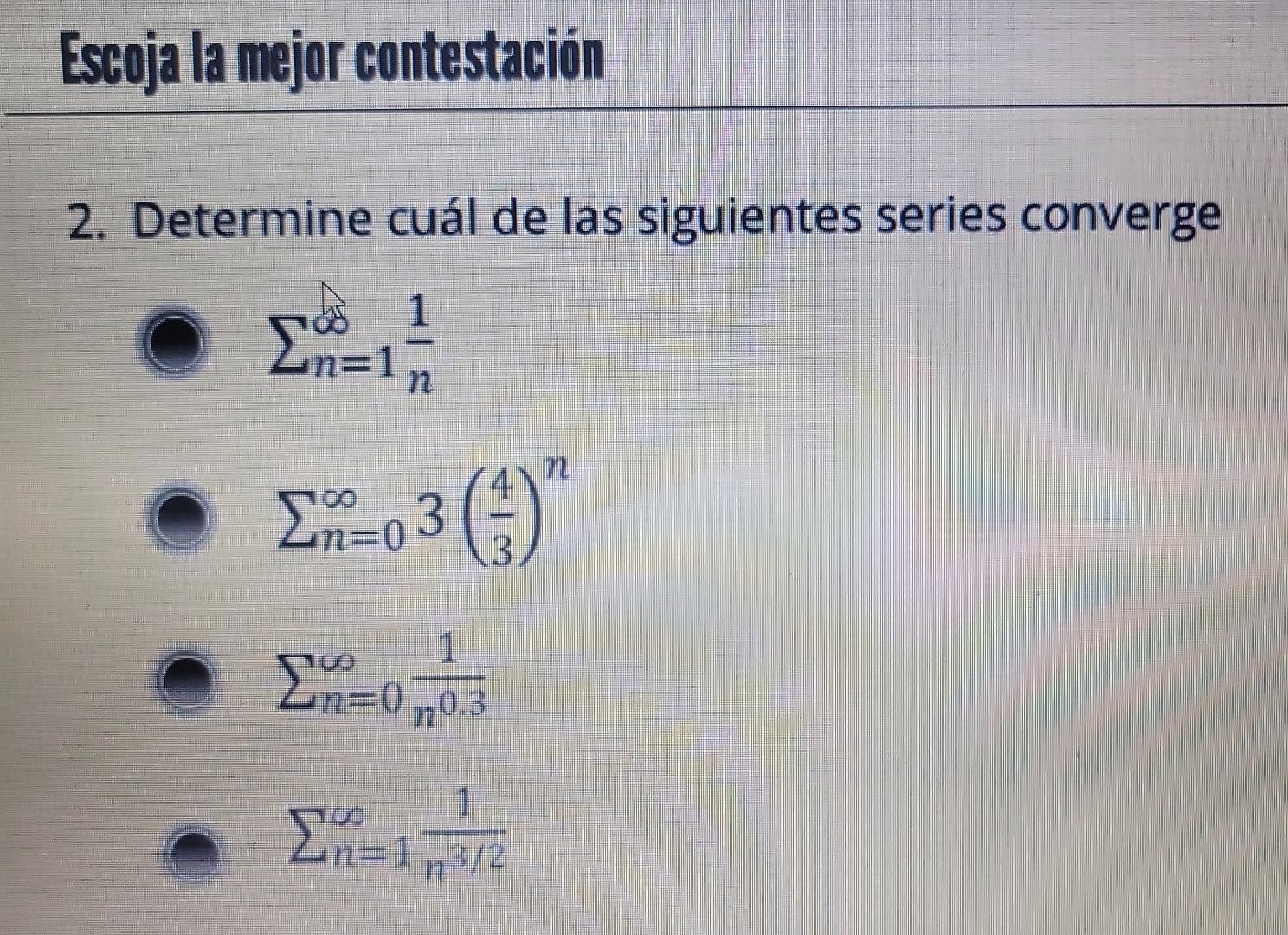 2. Determine cuál de las siguientes series converge \[ \sum_{n=1}^{\infty} \frac{1}{n} \] \[ \sum_{n=0}^{\infty} 3\left(\frac