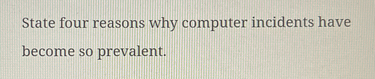Solved State four reasons why computer incidents have become | Chegg.com