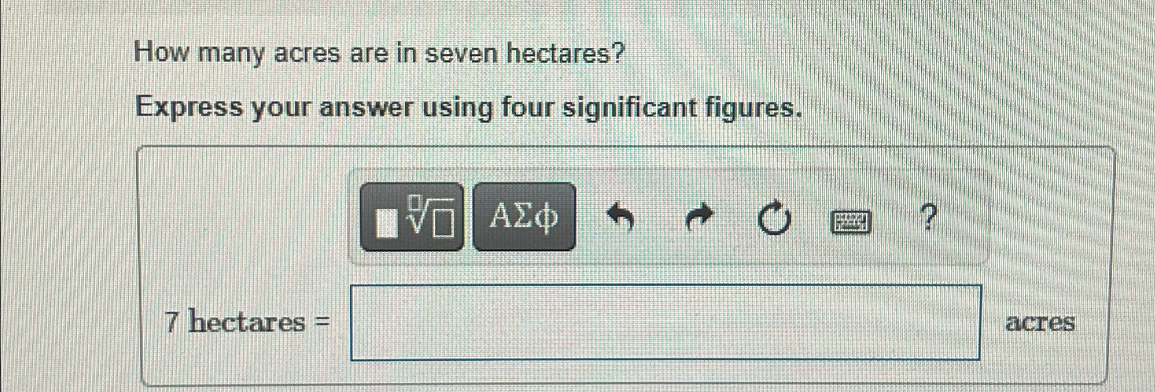 Solved How many acres are in seven hectares?Express your | Chegg.com