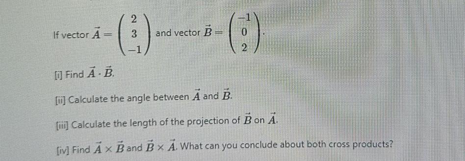 Solved If vector A=⎝⎛23−1⎠⎞ and vector B=⎝⎛−102⎠⎞. [i] Find | Chegg.com