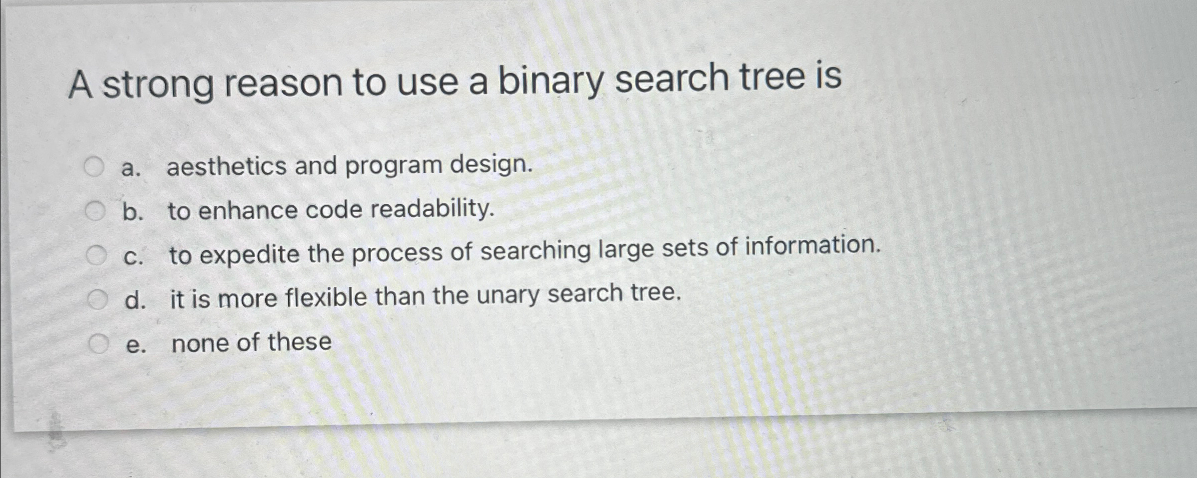 Solved A strong reason to use a binary search tree isa. | Chegg.com
