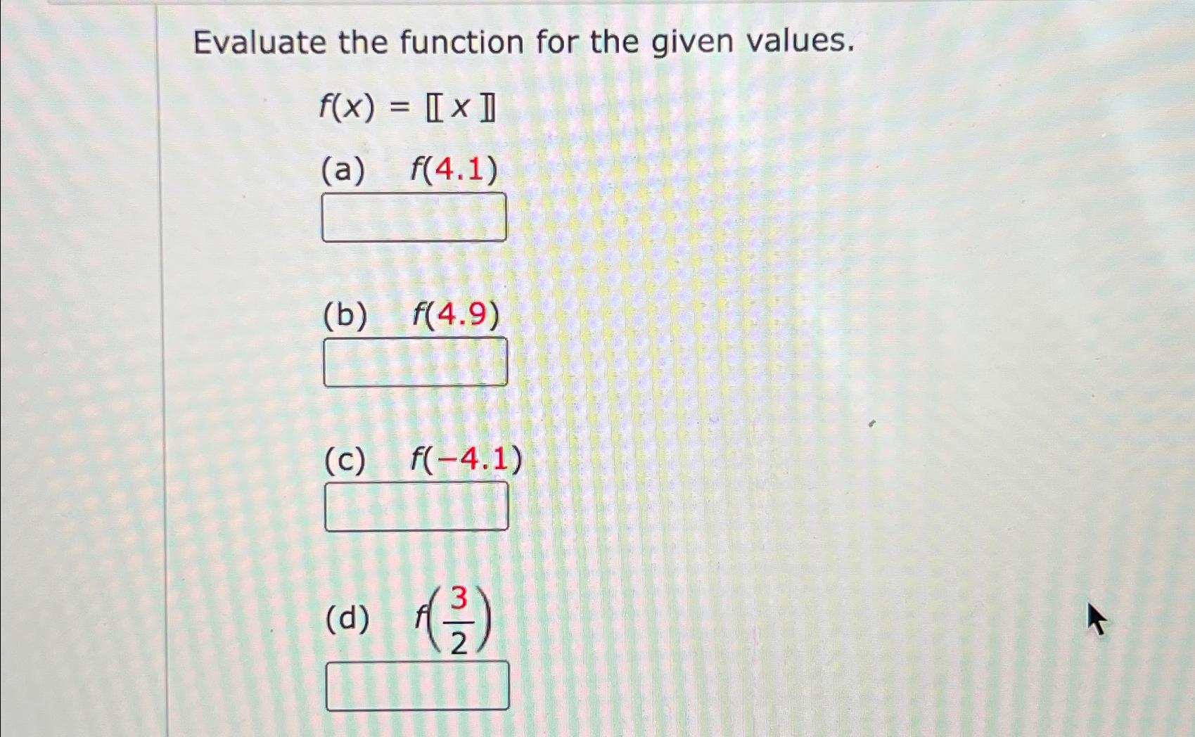 Solved Evaluate the function for the given | Chegg.com