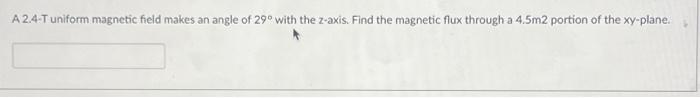 Solved A 2.4-T uniform magnetic field makes an angle of 29° | Chegg.com