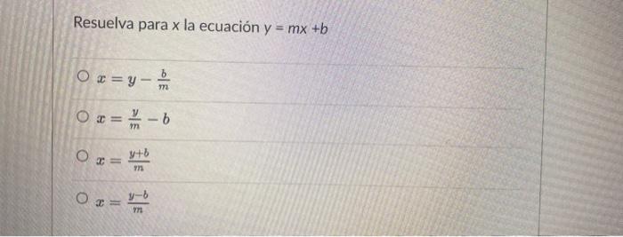 Resuelva para x la ecuación y = mx +b Ox=y- b CHI Ox= Or PE m y+b 772 18 772 E 772 - b