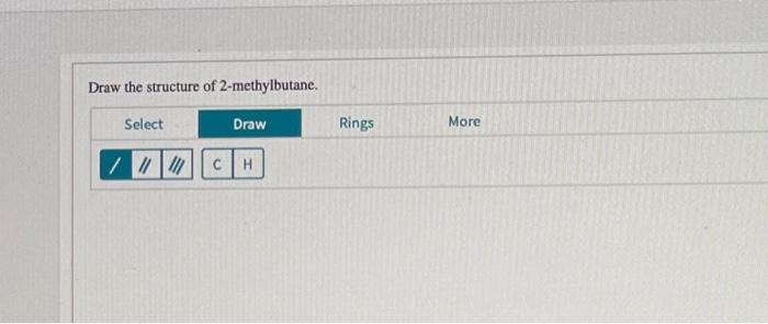 Solved Draw the structure of 2-methylbutane. Select Draw | Chegg.com