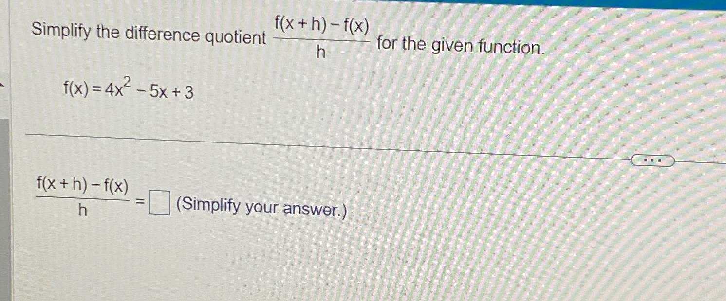 Solved Simplify The Difference Quotient F X H F X H ﻿for