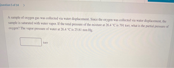 Solved Question 5 of 14 > A sample of oxygen gas was | Chegg.com