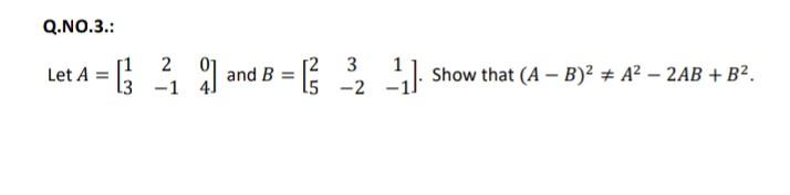 Solved Q.NO.3.: Let 𝐴 = [ 1 2 0 3 −1 4 ] and 𝐵 = [ 2 | Chegg.com