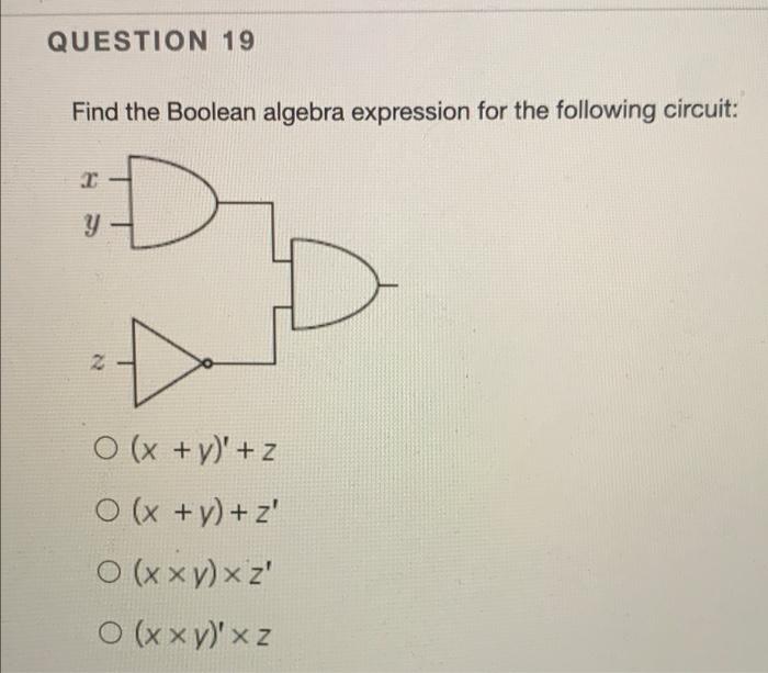 Solved QUESTION 19 Find the Boolean algebra expression for | Chegg.com