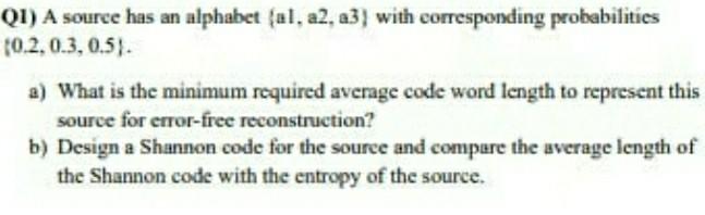 Solved Q1) A source has an alphabet al, a2, a3) with | Chegg.com