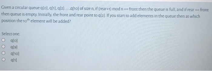 Solved Given a circular queue q[o],[1,912)...q[10] of size | Chegg.com