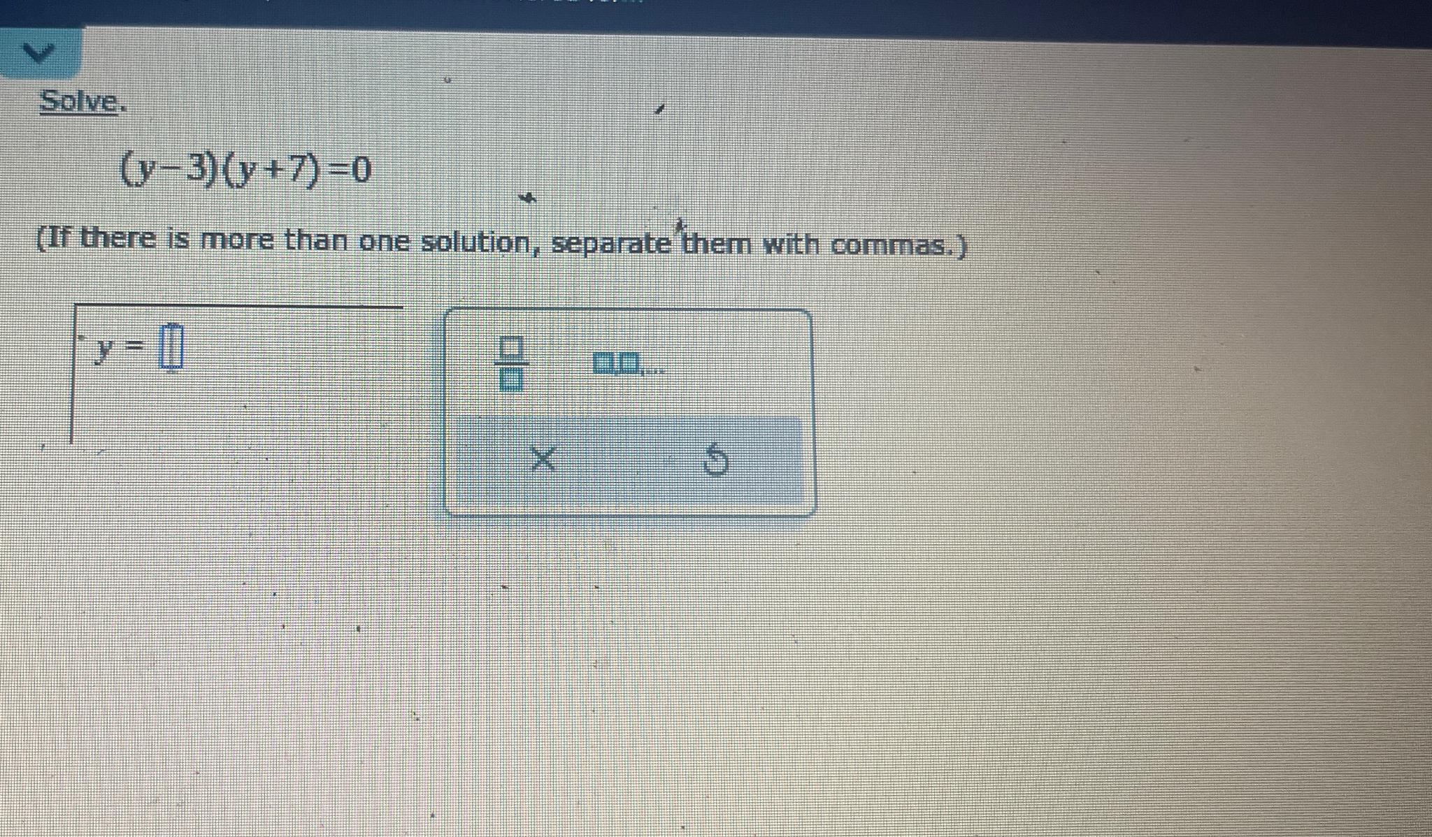 Solved Solve.(y-3)(y+7)=0(If there is more than one | Chegg.com