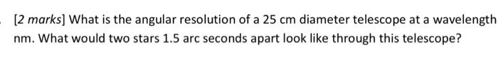 Solved [2 marks] What is the angular resolution of a 25 cm | Chegg.com