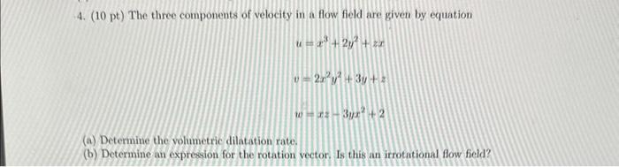 Solved 4. (10 pt) The three components of velocity in a flow | Chegg.com