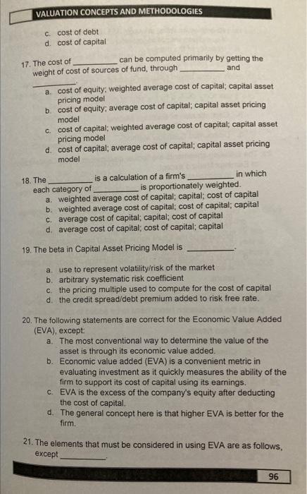 VALUATION CONCEPTS AND METHODOLOGIES
c. cost of debt
d. cost of capital
17. The cost of can be computed primarily by getting 