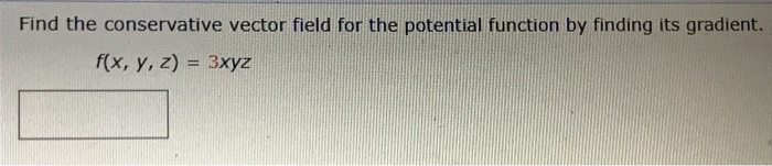 Solved Find the conservative vector field for the potential | Chegg.com